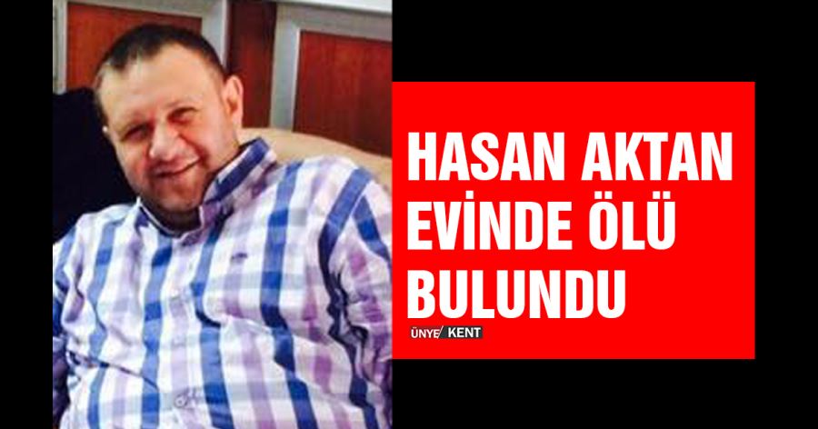 Hasan Aktan evinde ölü bulundu