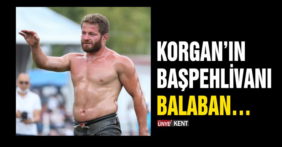 Korgan’ın Başpehlivanı Balaban…