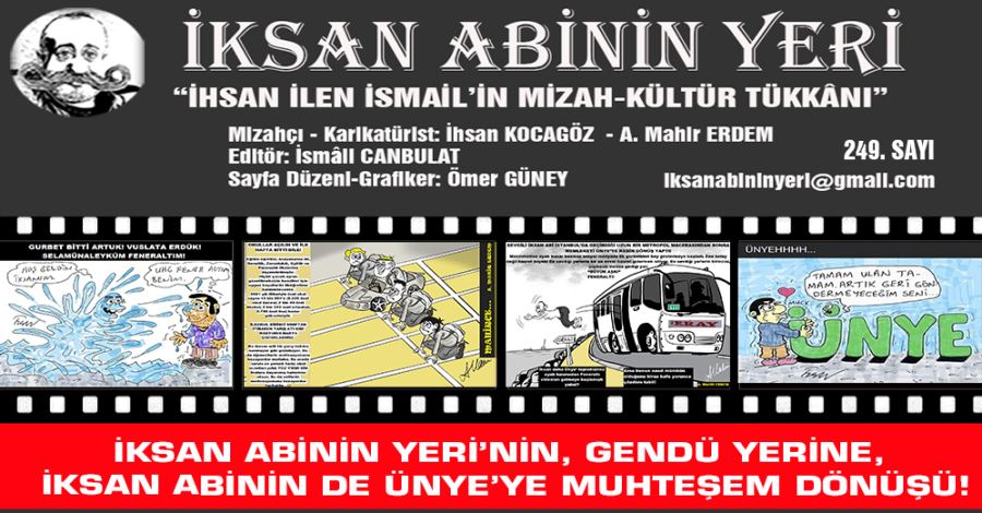 İKSAN ABİNİN YERİ’NİN, GENDÜ YERİNE,  İKSAN ABİNİN DE ÜNYE’YE MUHTEŞEM DÖNÜŞÜ!