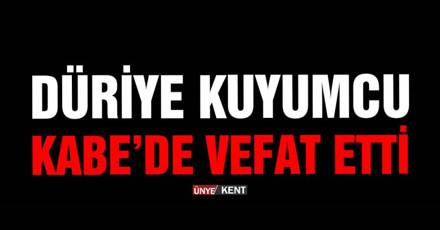  Düriye Kuyumcu Kabe’de vefat etti