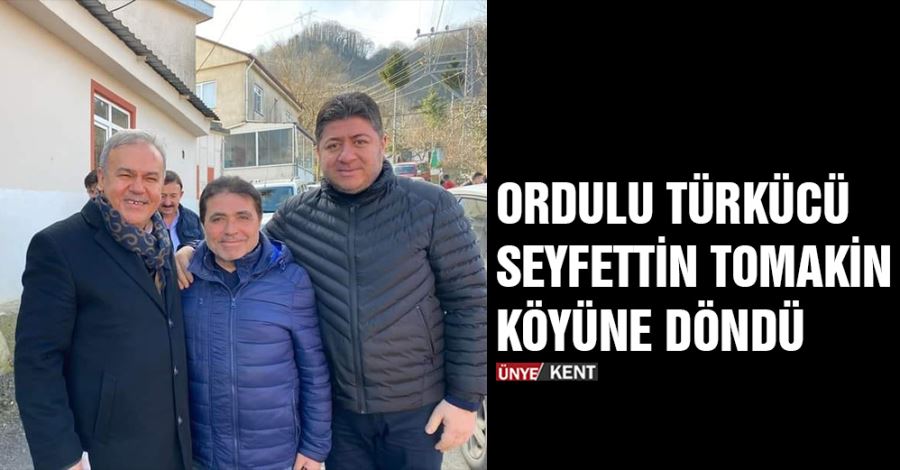      Ordulu Türkücü Seyfettin Tomakin köyüne döndü