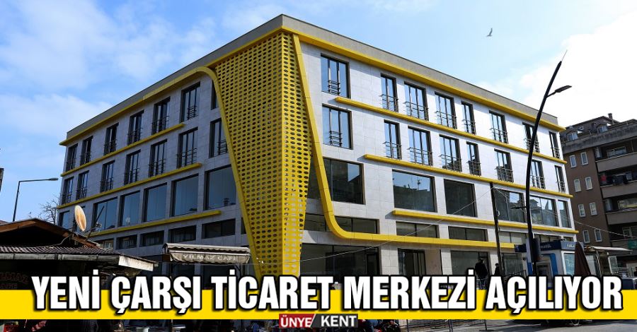 Yeni Çarşı Ticaret Merkezi açılıyor