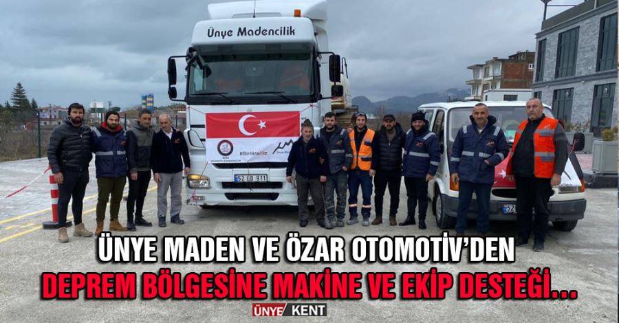   Ünye Maden ve Özar Otomotiv’den deprem bölgesine makine ve ekip desteği…