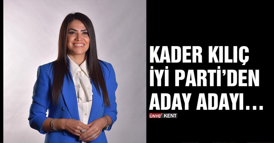   Kader Kılıç İyi Parti’den aday adayı…