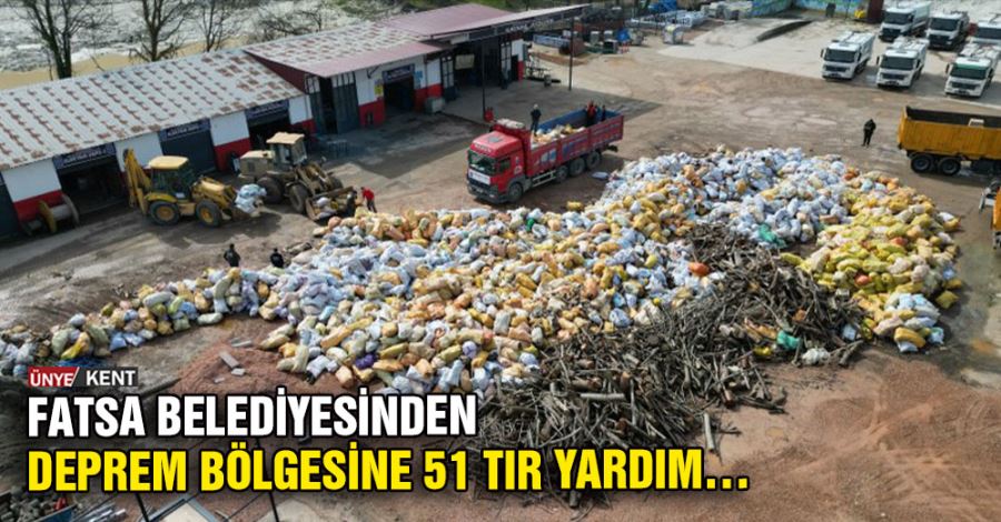Fatsa Belediyesinden deprem bölgesine 51 tır yardım…