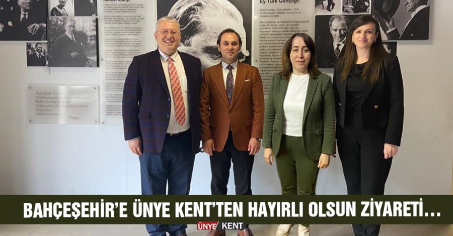 Bahçeşehir’e Ünye Kent’ten hayırlı olsun ziyareti…