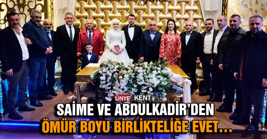 Saime ve Abdulkadir’den ömür boyu birlikteliğe evet…
