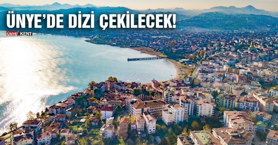 Ünye’de dizi çekilecek! 