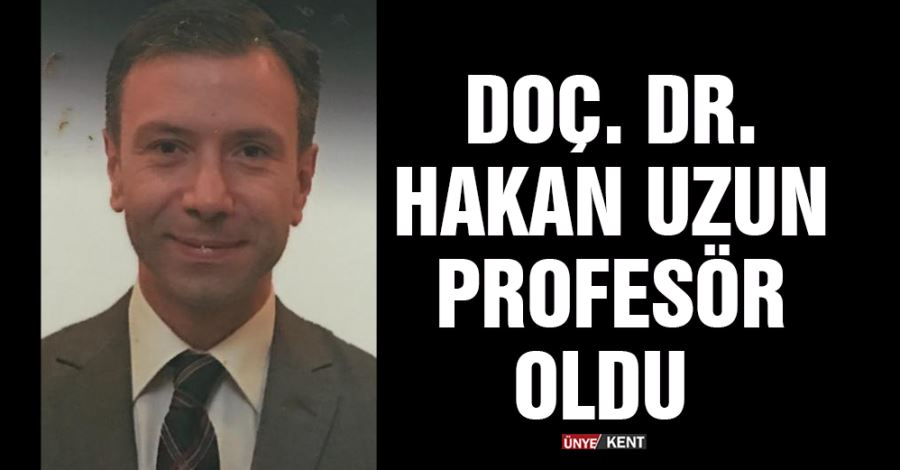 Doç. Dr. Hakan Uzun profesör oldu 