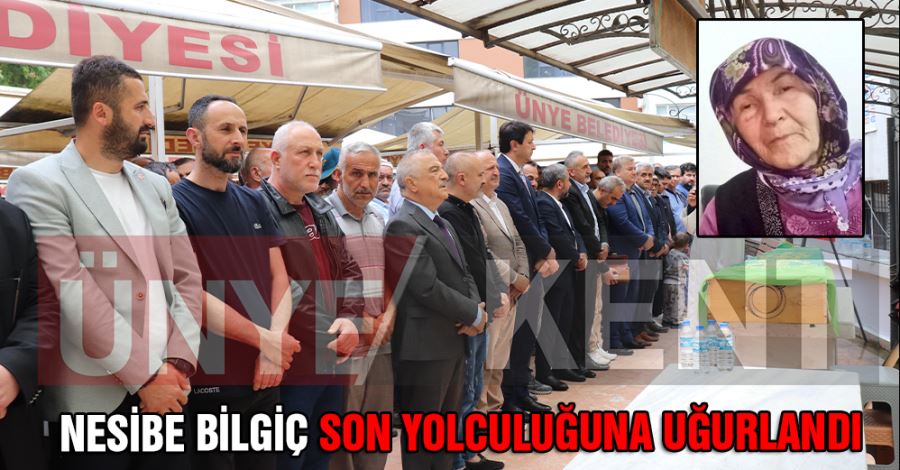 Nesibe Bilgiç son yolculuğuna uğurlandı
