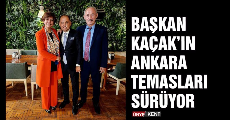   Başkan Kaçak’ın Ankara temasları sürüyor