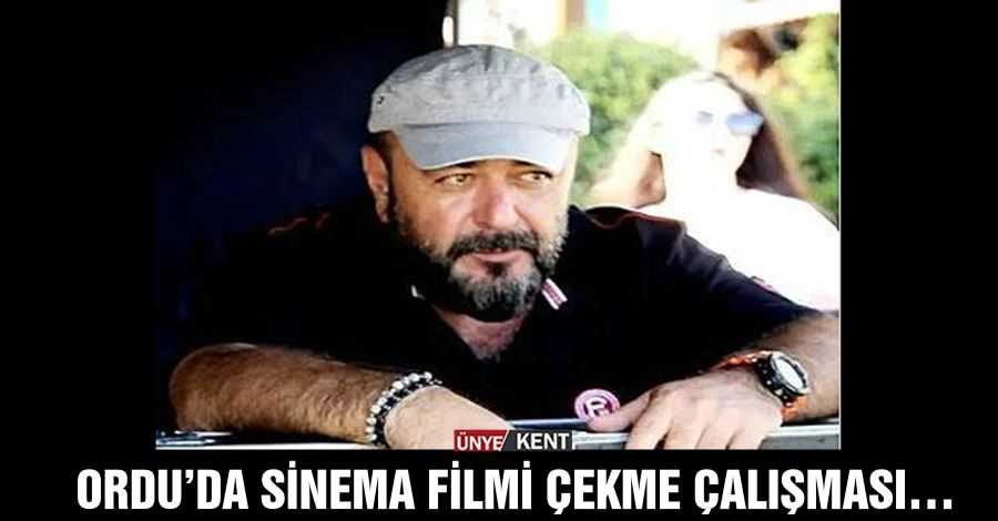  Ordu’da sinema filmi çekme çalışması…