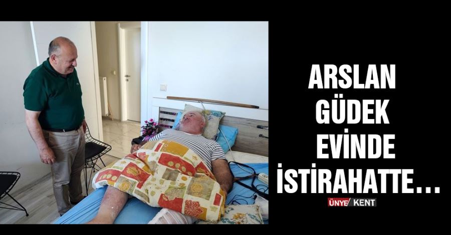    Arslan Güdek evinde istirahatte…