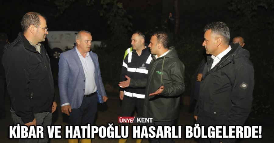  Kibar ve Hatipoğlu hasarlı bölgelerde!