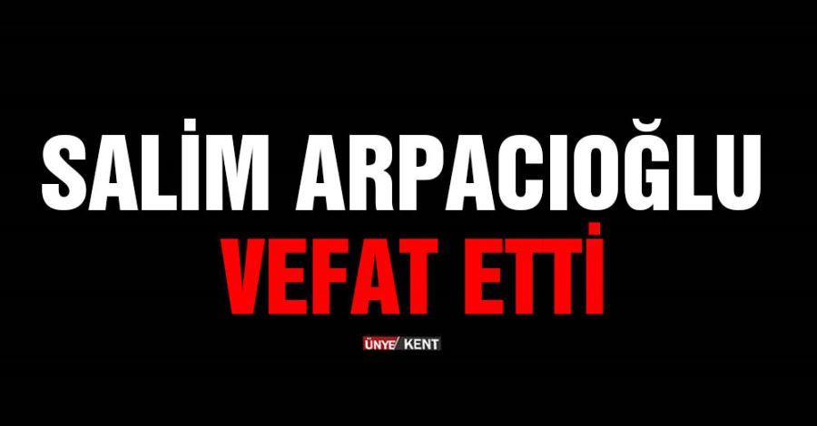 Salim Arpacıoğlu vefat etti