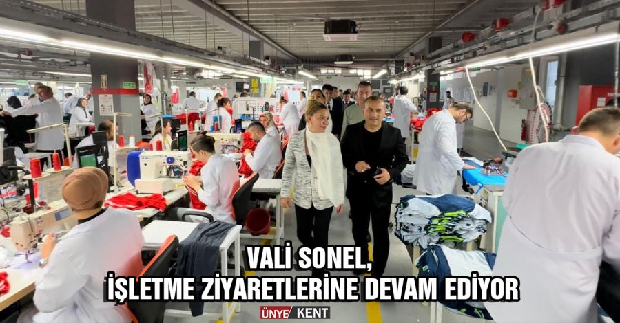 Vali Sonel, işletme ziyaretlerine devam ediyor