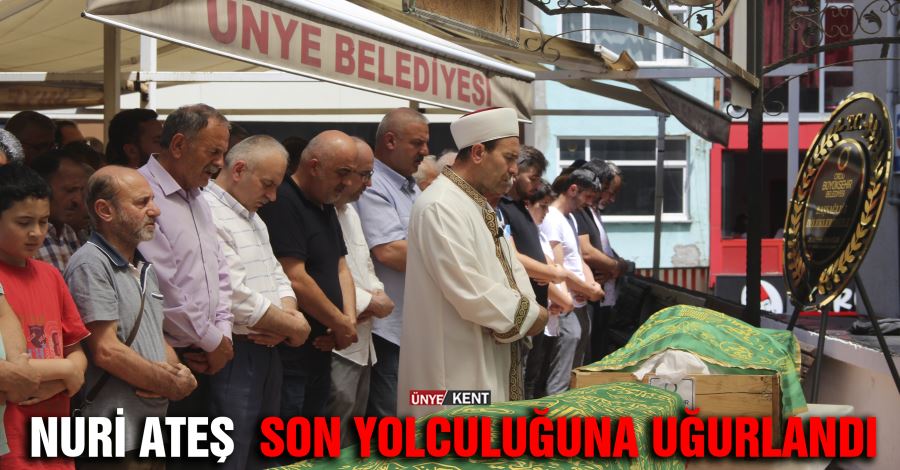 Nuri Ateş son yolculuğuna uğurlandı 