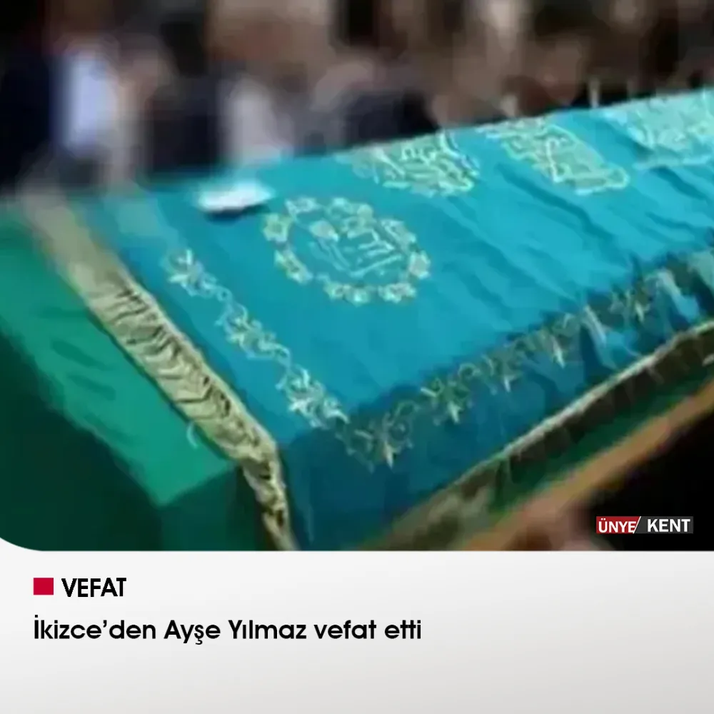 İkizce’den Ayşe Yılmaz vefat etti