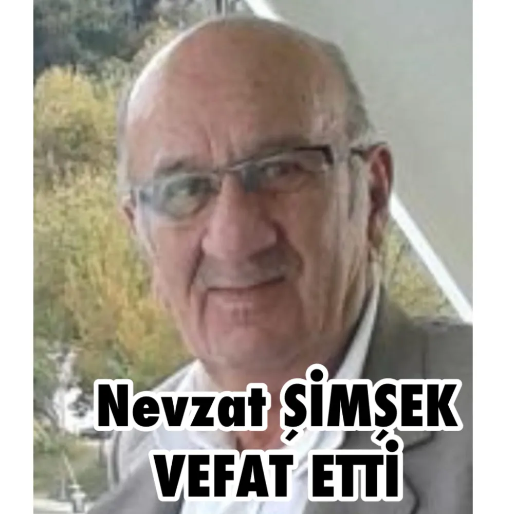 Nevzat Şimşek vefat etti