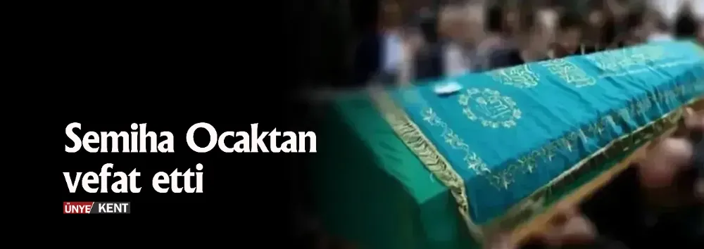 Semiha Ocaktan vefat etti