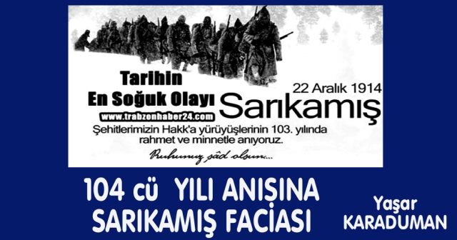 104 cü  YILI ANISINA  SARIKAMIŞ FACİASI