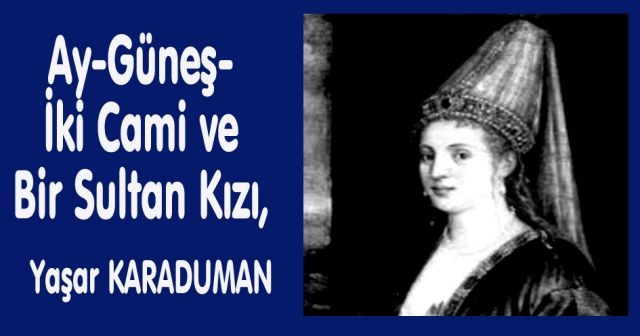 Ay-Güneş- İki Cami ve Bir Sultan Kızı,  Bir sevginin hüzünlü hikâyesi