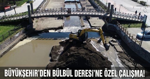 Büyükşehir’den Bülbül Deresi’ne özel çalışma!