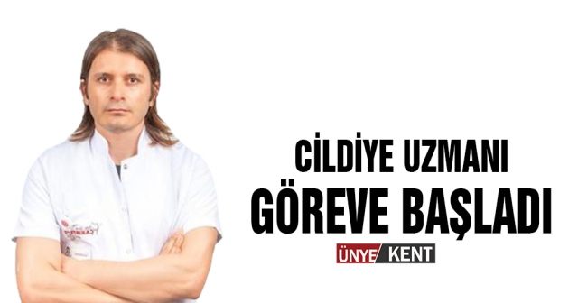 Cildiye Uzmanı göreve başladı