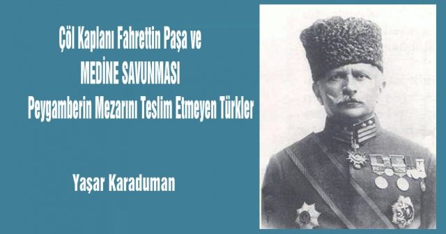 Çöl Kaplanı Fahrettin Paşa ve MEDİNE SAVUNMASI  Peygamberin Mezarını Teslim Etmeyen Türkler