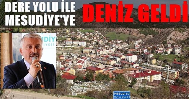 “Dereyolu İle Mesudiye’ye Deniz Geldi”