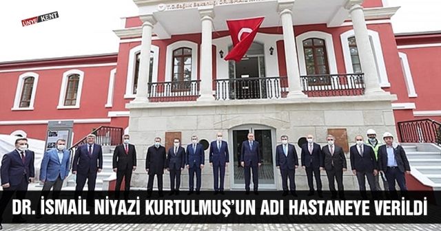 Dr. İsmail Niyazi Kurtulmuş’un adı hastaneye verildi