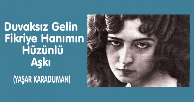 Duvaksız  Gelin  Fikriye Hanımın Hüzünlü Aşkı