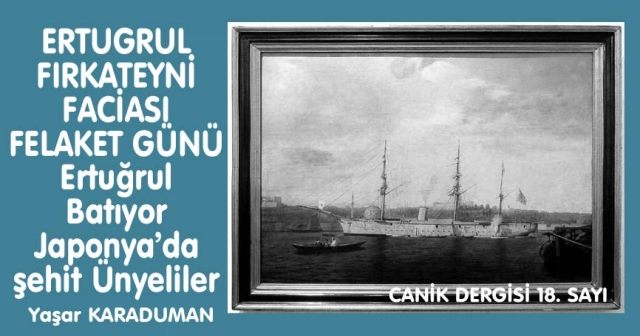 ERTUGRUL FIRKATEYNİ FACİASI FELAKET GÜNÜ Ertuğrul Batıyor Japonya’da şehit Ünyeliler