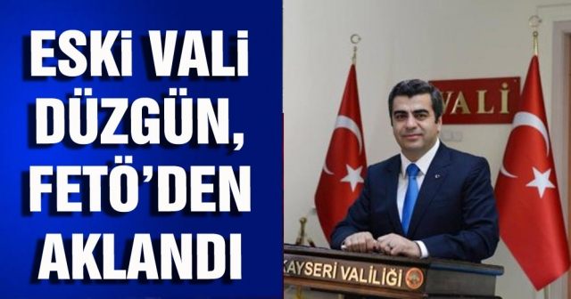 Eski Vali Düzgün, FETÖ’den aklandı