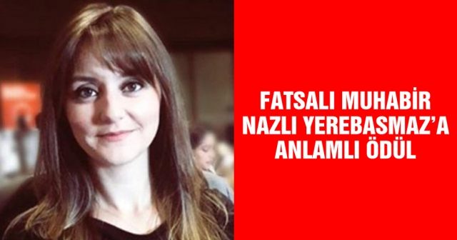 Fatsalı muhabir Nazlı Yerebasmaz’a anlamlı ödül