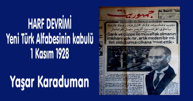 HARF DEVRİMİ Yeni Türk Alfabesinin kabulü 1 Kasım 1928