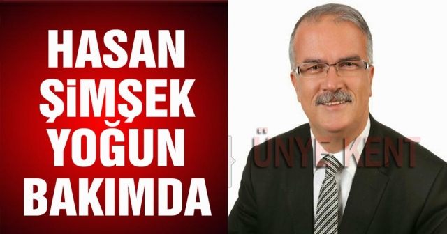 Hasan Şimşek yoğun bakımda