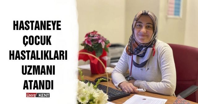 Hastaneye Çocuk Hastalıkları Uzmanı atandı
