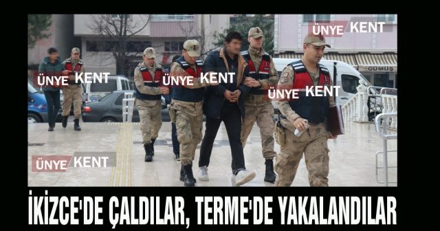 İkizce'de çaldılar, Terme'de yakalandılar