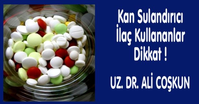 Kan Sulandırıcı  İlaç Kullananlar  Dikkat !