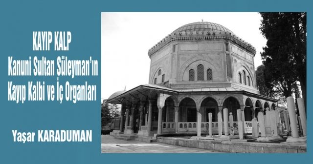 KAYIP KALP  Kanuni Sultan Süleyman’ın  Kayıp Kalbi ve İç Organları