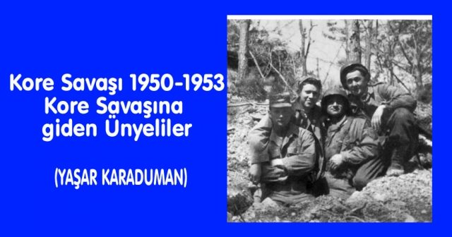 Kore Savaşı 1950-1953  Kore Savaşına giden Ünyeliler