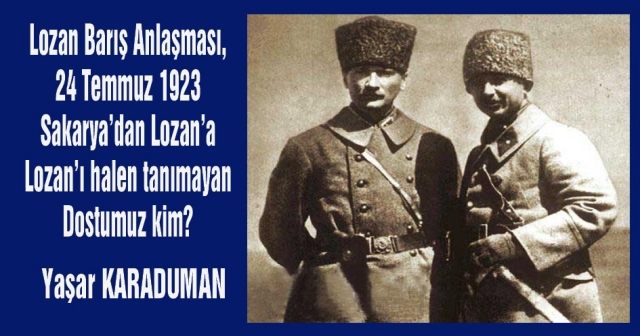 Lozan Barış Anlaşması, 24 Temmuz 1923 Sakarya’dan Lozan’a Lozan’ı halen tanımayan  Dostumuz kim?