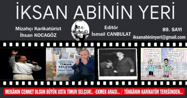 MEKÂNIN CENNET OLSUN BÜYÜK USTA TİMUR SELÇUK!.. -EKMEK ARASI... /  TÜKKÂNIN KARİKATÜR TEREĞİNDEN...