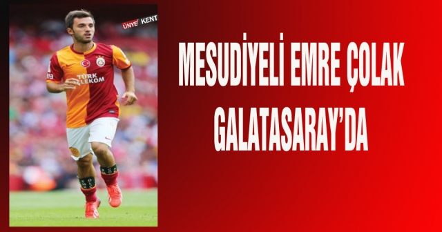 Mesudiyeli Emre Çolak Galatasaray’da