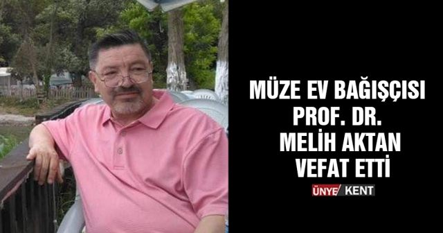 Müze Ev bağışçısı Prof. Dr. Melih Aktan vefat etti
