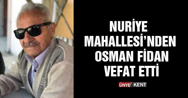 Nuriye Mahallesi’nden Osman Fidan vefat etti
