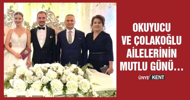 Okuyucu ve Çolakoğlu Ailelerinin Mutlu Günü…