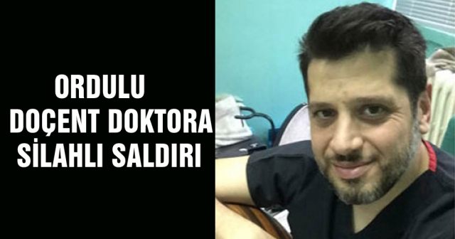 Ordulu doçent doktora silahlı saldırı