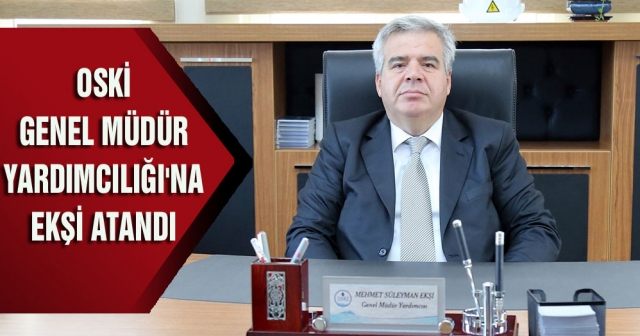 OSKİ Genel Müdür Yardımcılığı'na Ekşi atandı